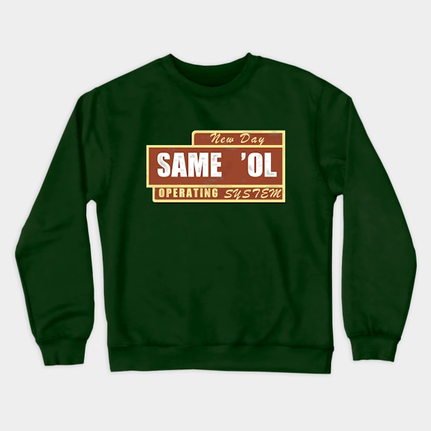 Same ol' Operating System Crewneck Sweatshirt by SPINADELIC